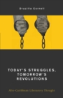 Image for Today&#39;s Struggles, Tomorrow&#39;s Revolutions: Afro-Caribbean Liberatory Thought