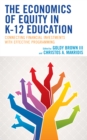 Image for The economics of equity in K-12 education  : connecting financial investments with effective programming
