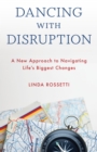 Image for Dancing with disruption  : a new approach to navigating life&#39;s biggest changes
