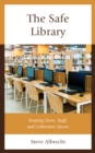 Image for The safe library  : keeping users, staff, and collections secure