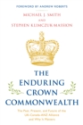 Image for The enduring Crown Commonwealth  : the past, present, and future of the UK-Canada-ANZ alliance and why it matters