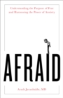Image for Afraid  : understanding the purpose of fear and harnessing the power of anxiety