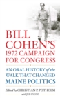 Image for Bill Cohen&#39;s 1972 campaign for congress  : an oral history of the walk that changed Maine politics