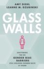Image for Glass Walls: Shattering the Six Gender Bias Barriers Still Holding Women Back at Work