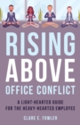 Image for Rising above office conflict  : a light-hearted guide for the heavy-hearted employee