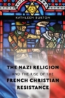 Image for The Nazi religion and the rise of the French Christian resistance