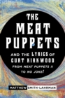 Image for Meat Puppets and the lyrics of Curt Kirkwood from Meat Puppets II to No Joke!