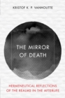 Image for The mirror of death  : hermeneutical reflections of the realms in the afterlife