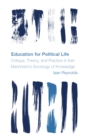 Image for Education for political life  : critique, theory, and practice in Karl Mannheim&#39;s sociology of knowledge