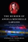 Image for The murder of Angela Mischelle Lawless  : an honest sheriff and the exoneration of an innocent man