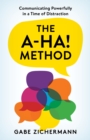 Image for The a-ha! method  : communicating powerfully in a time of distraction