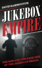 Image for Jukebox Empire: The Mob and the Dark Side of the American Dream