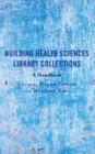 Image for Building health sciences library collections  : a handbook