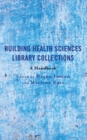Image for Building Health Sciences Library Collections: A Handbook