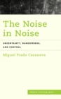 Image for The Noise in Noise: Uncertainty, Randomness and Control