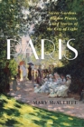 Image for Paris: secret gardens, hidden places, and stories of the City of Light
