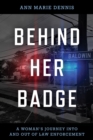 Image for Behind Her Badge: A Woman&#39;s Journey Into and Out of Law Enforcement