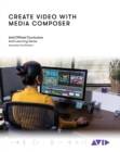Image for Create video with Media Composer  : official Avid curriculum
