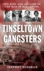 Image for Tinseltown gangsters  : the rise and decline of the mob in Hollywood