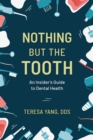 Image for Nothing but the Tooth: The Insider&#39;s Guide to Dental Health