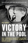 Image for Victory in the pool  : how a maverick coach upended society and led a group of young swimmers to Olympic glory