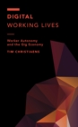 Image for Digital Working Lives: Worker Autonomy and the Gig Economy