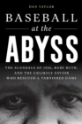 Image for Baseball at the abyss  : the scandals of 1926, Babe Ruth, and the unlikely savior who rescued a tarnished game