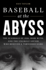 Image for Baseball at the abyss: the scandals of 1926, Babe Ruth, and the unlikely savior who rescued a tarnished game