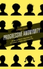 Image for Progressive anonymity  : from identity politics to evidence-based government