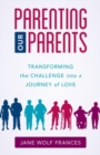 Image for Parenting our parents  : transforming the challenge into a journey of love