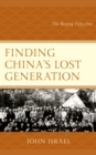 Image for Finding China&#39;s lost generation  : the Beijing fifty-five