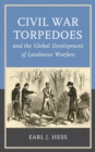 Image for Civil War Torpedoes and the Global Development of Landmine Warfare