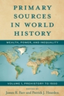 Image for Primary sources in world history  : wealth, power, and inequalityVolume 1,: Prehistory to 1500