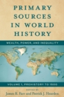 Image for Primary sources in world history: wealth, power, and inequality. (Prehistory to 1500) : Volume 1,