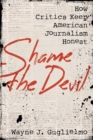 Image for Shame the devil: how critics keep American journalism honest