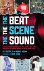Image for The beat, the scene, the sound  : a DJ&#39;s journey through the rise, fall, and rebirth of house music in New York City