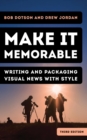 Image for Make It Memorable: Writing and Packaging Visual News With Style