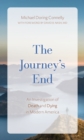 Image for The journey&#39;s end  : an investigation of death and dying in modern America