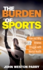 Image for The burden of sports  : how and why athletes struggle with mental health