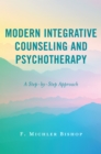 Image for Modern integrative counseling and psychotherapy  : a step-by-step approach