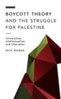 Image for Boycott Theory and the Struggle for Palestine: Universities, Intellectualism and Liberation
