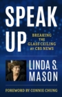 Image for Speak up  : breaking the glass ceiling at CBS News