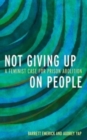 Image for Not giving up on people  : a feminist case for prison abolition