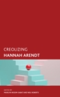 Image for Creolizing Hannah Arendt