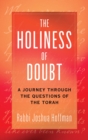 Image for The Holiness of Doubt: A Journey Through the Questions of the Torah