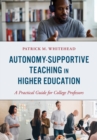 Image for Autonomy-Supportive Teaching in Higher Education: A Practical Guide for College Professors