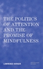 Image for The Politics of Attention and the Promise of Mindfulness