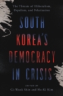 Image for South Korea&#39;s democracy in crisis  : the threats of illiberalism, populism, and polarization