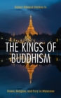 Image for The Kings of Buddhism: Power, Religion, and Fury in Myanmar