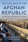 Image for The Last Days of the Afghan Republic: A Doomed Evacuation Twenty Years in the Making